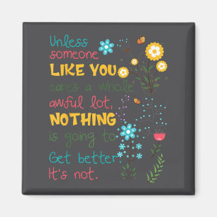 Unless Someone Like You Cares A Whole Awful Lot  Magnet