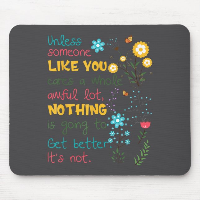 Unless Someone Like You Cares A Whole Awful Lot  Mouse Pad (Front)