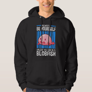 Unless You Can Be A Blobfish Meme Ugly Blob Fish Hoodie