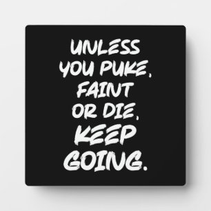 Unless You Puke, Faint or Die, Keep Going - Gym Plaque