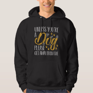Unless You’re A Dog Hoodie