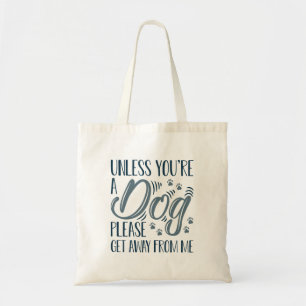 Unless You’re A Dog Tote Bag