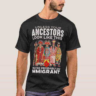 Unless Your Ancestors Look Like This Probably An I T-Shirt