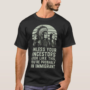 Unless Your Ancestors Look Like This T-Shirt