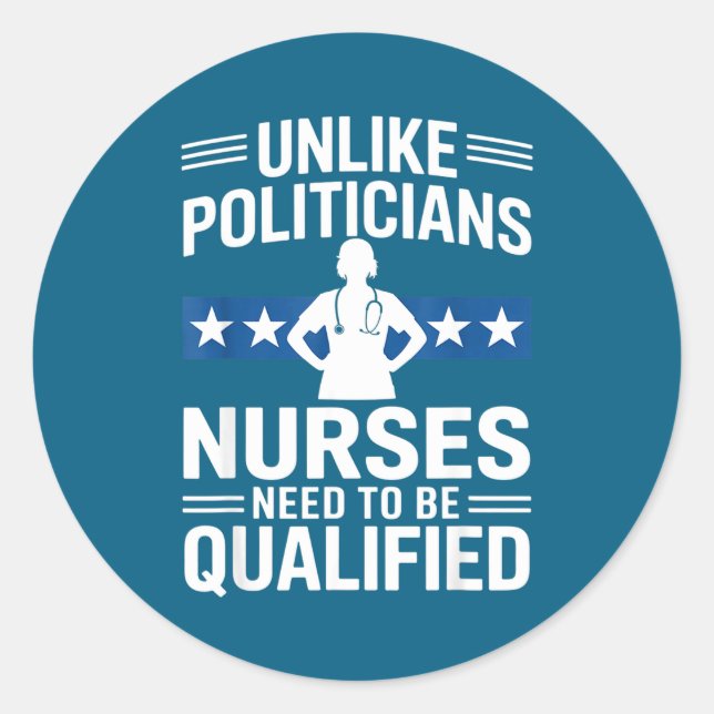 Unlike Liticians Nurses Need To Be Qualified Sarca Classic Round Sticker (Front)