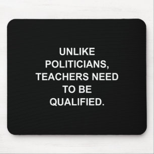 Unlike Liticians Teachers Need To Be Qualified Mouse Pad