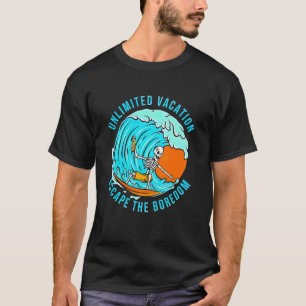 Unlimited Vacation Escape The Boredom T-Shirt
