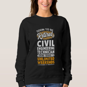 Unlimited Weekends Retired Civil Engineering Techn Sweatshirt