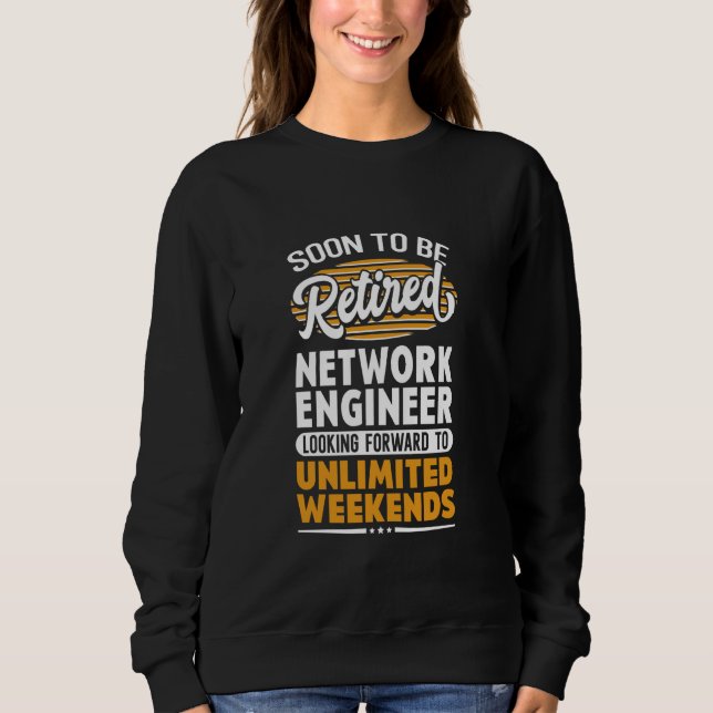 Unlimited Weekends Retired Network Engineer Sweatshirt (Front)