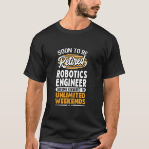 Unlimited Weekends Retired Robotics Engineer T-Shirt