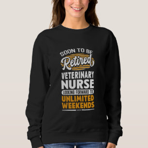 Unlimited Weekends Retired Veterinary Nurse Sweatshirt