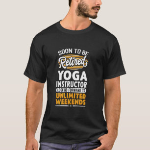 Unlimited Weekends Retired Yoga Instructor T-Shirt