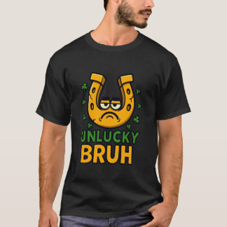 Unlucky Horseshoe Bruh Funny Humour St Patricks Da T-Shirt