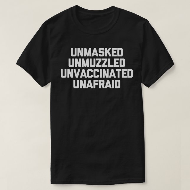 Unmasked Unmuzzled Unvaccinated Unafraid  Funny An T-Shirt (Design Front)