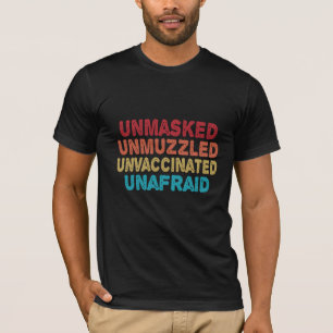 Unmasked Unmuzzled Unvaccinated Unafraid Funny T-Shirt