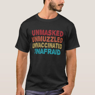 Unmasked Unmuzzled Unvaccinated Unafraid Funny T-Shirt
