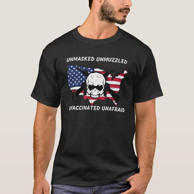 Unmasked Unmuzzled Unvaccinated Unafraid T T-Shirt (Front)