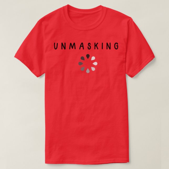 Unmasking in progress T-Shirt (Design Front)