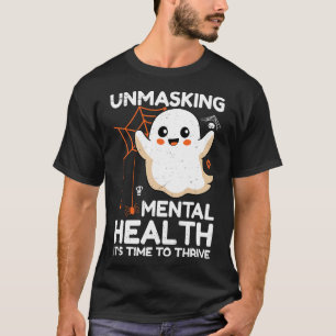 Unmasking Mental Health It's Time To Thrive T-Shirt