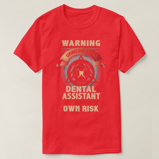 Unmedicated Dental Assistant T-Shirt (Design Front)