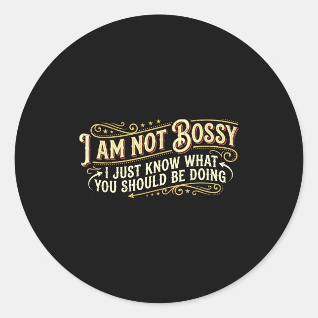 Unny Bossy People _ Not Bossy I Just Know - Sarcas Classic Round Sticker (Front)