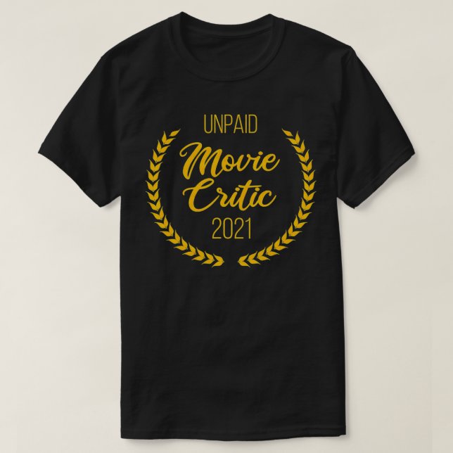 Unpaid Movie Critic 2021 for Cinema Motion Picture T-Shirt (Design Front)