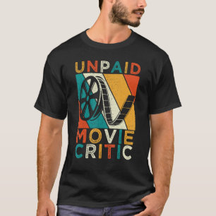 Unpaid Movie Critic Film Cinema Motion Picture Fan T-Shirt