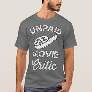 Unpaid Movie Critic Film Lover Funny Filmmaker T-Shirt