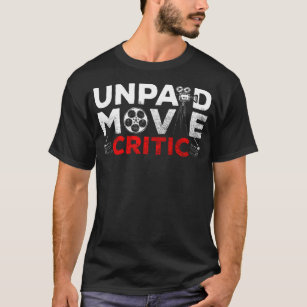 Unpaid Movie Critic Film Watcher Cinema Lover T-Shirt