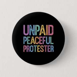 Unpaid Peaceful Protester 6 Cm Round Badge