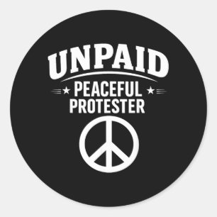 Unpaid Peaceful Protester Social Justice Activist Classic Round Sticker