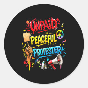 Unpaid peaceful protester women men boys girls classic round sticker