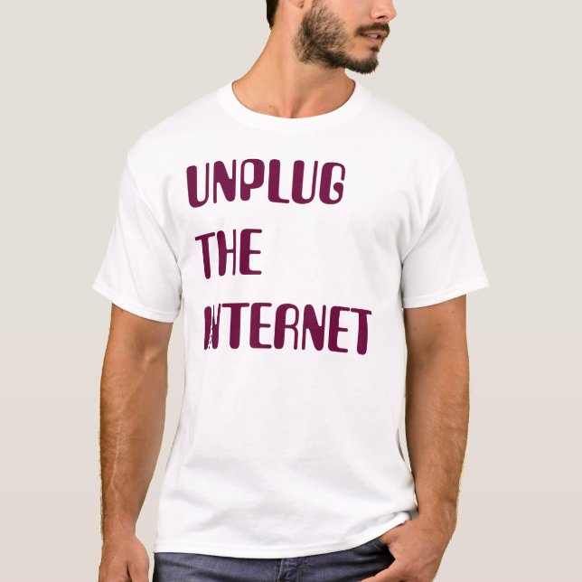 Unplug the Internet T-Shirt (Front)