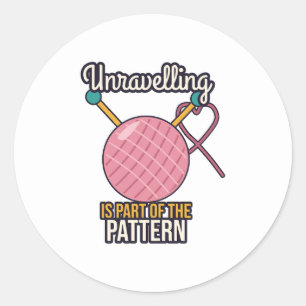 Unravelling Is Part of the Pattern Knitting Classic Round Sticker