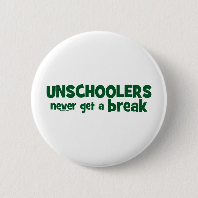 Unschoolers Never Get a Break 6 Cm Round Badge (Front)