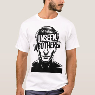 Unseen Unbothered Stoic Man Motivational Quote Art T-Shirt