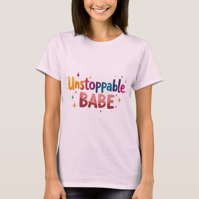 Unstoppable Babe Empowering T-Shirt Design. (Front)
