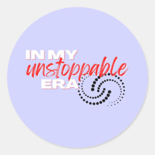 Unstoppable, In my Unstoppable Era Classic Round Sticker