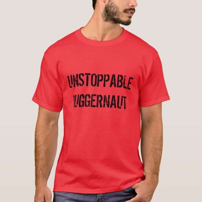 "Unstoppable Juggernaut" t-shirt (Front)