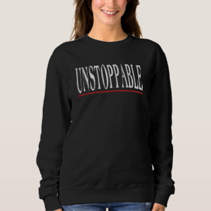 Unstoppable Motivational Inspirational Sarcastic J Sweatshirt