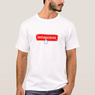 Unsubscribe Button T-Shirt