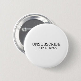 Unsubscribe From Stress Minimalist Pin-Back 6 Cm Round Badge
