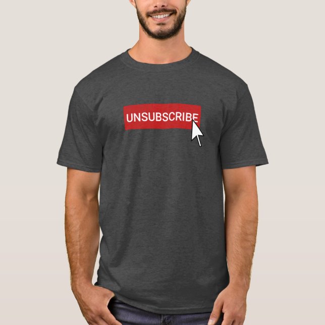 Unsubscribe Funny Tshirt (Front)
