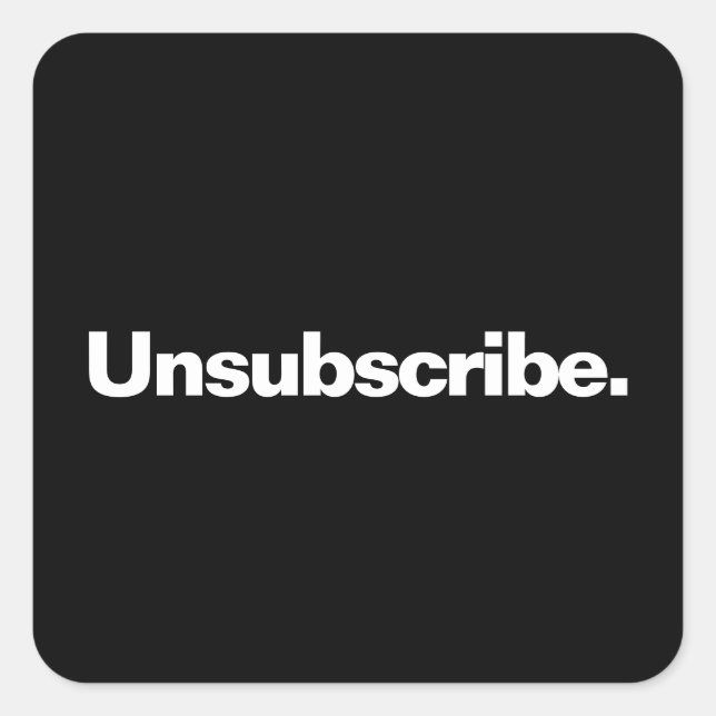 Unsubscribe one word white text minimalism funny square sticker (Front)