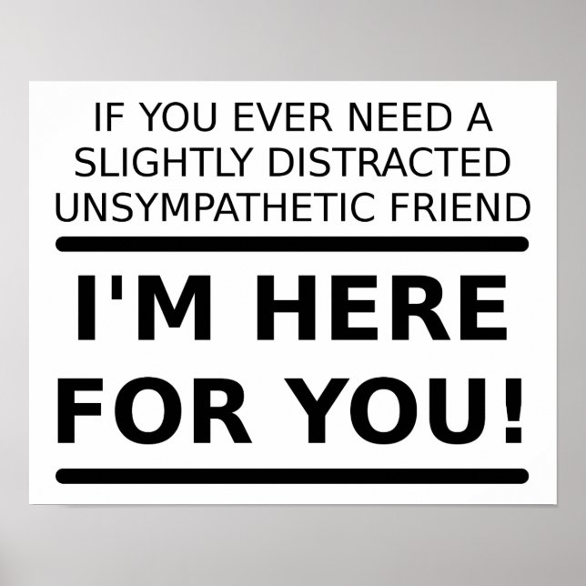 Unsympathetic Friend For You Funny Poster (Front)