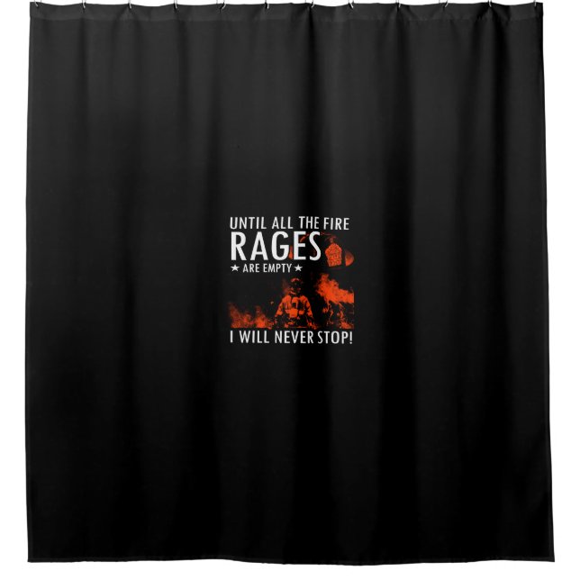 until all the fire rages are empty i will never st shower curtain (Front)