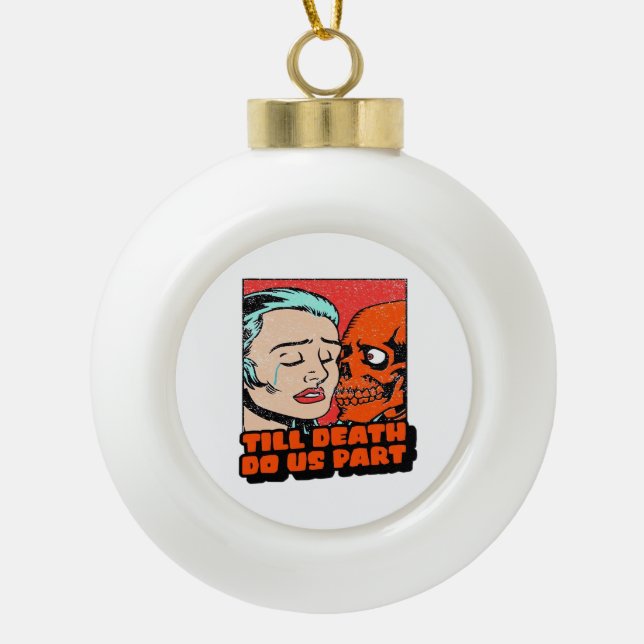 Until Death Do Us Part Classic Ceramic Ball Christmas Ornament (Front)