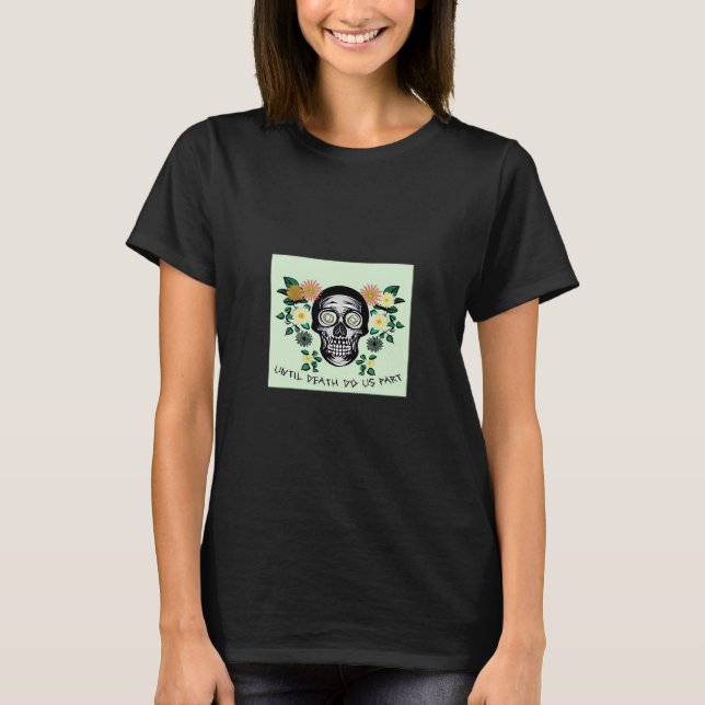 Until Death Do Us Part, Skull With Flowers Classic T-Shirt (Front)