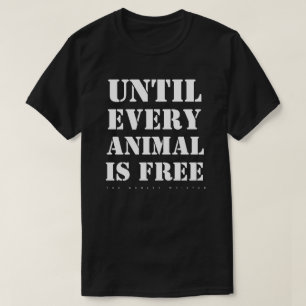 Until Every Animal is Free. (Dark) T-Shirt