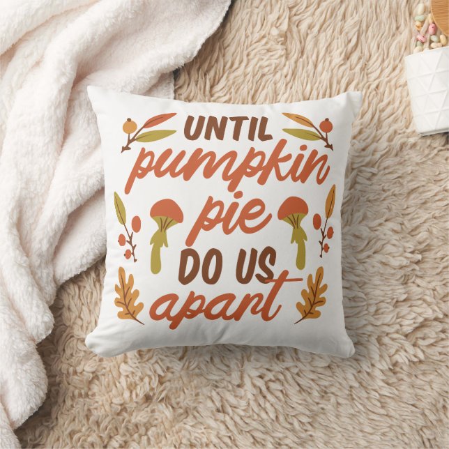 UNTIL PUMPKIN PIE DO US APART THANKSGIVING QUOTES  CUSHION (Blanket)